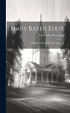 Mary Baker Eddy: A Concise Story Of Her Life And Work