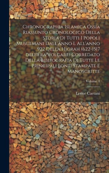 Chronographia Islamica óssia riassunto cronologico della storia di tutti i popoli musulmani dall'anno l all'anno 922 della Higrah (622-1517 dell'Era V