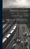 Traffic Cases: Reports Of Cases Decided Under The Railway And Canal Traffic Acts, Railways Act And The Road And Rail Traffic Act; Vol