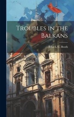 Troubles in the Balkans - Booth, John L. C.