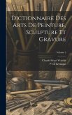 Dictionnaire Des Arts De Peinture, Sculpture Et Gravure; Volume 3