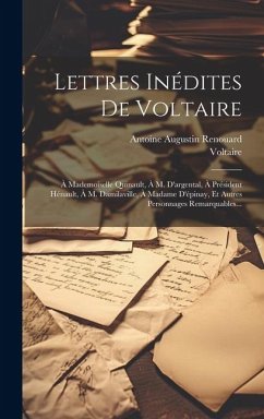 Cover Lettres Inédites De Voltaire: À Mademoiselle Quinault, À M. D'argental, À Président Hénault, À M. Damilaville, À Madame D'épinay, Et Autres Personna