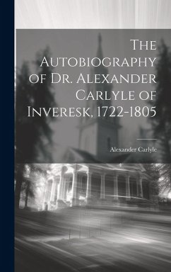 Cover The Autobiography of Dr. Alexander Carlyle of Inveresk, 1722-1805