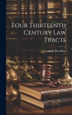 Four Thirteenth Century Law Tracts - George E. (George Edward), Woodbine