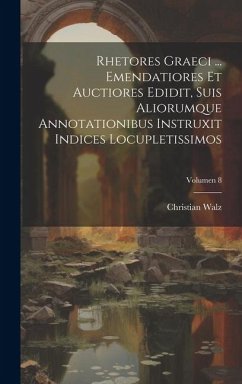 Cover Rhetores graeci ... Emendatiores et auctiores edidit, suis aliorumque annotationibus instruxit indices locupletissimos; Volumen 8