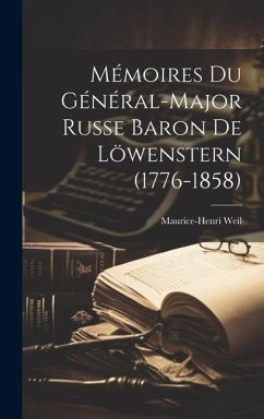 Mémoires Du Général-Major Russe Baron De Löwenstern (1776-1858) - Weil, Maurice-Henri