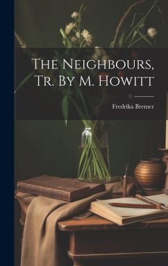 The Neighbours, Tr. By M. Howitt - Bremer, Fredrika