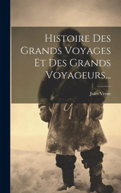 Cover Histoire Des Grands Voyages Et Des Grands Voyageurs...