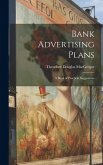 Bank Advertising Plans: A Book of Practical Suggestions