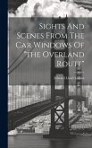 Sights And Scenes From The Car Windows Of "the Overland Route"