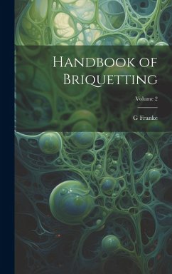 Handbook of Briquetting; Volume 2 - Franke, G. Handbook of Briquetting; Volume 2 - Franke, G.