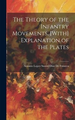 The Theory of the Infantry Movements. [With] Explanation of the Plates - De Fonseca, Antonio Lopez Suasso Diaz