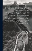 Essai Sur L'histoire De L'instruction Publique En Chine, Et De La Corporation Des Lettrés, Depuis Les Anciens Temps Jusqu'à Nos Jours