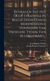 Bydragen Tot Het Oude Strafregt In België Door Eenige Merkweerdige Vonnissen Van Vroegere Tyden, Van Allerlei Aard... Bydragen Tot Het Oude Strafregt In België Door Eenige Merkweerdige Vonnissen Van Vroegere Tyden, Van Allerlei Aard...