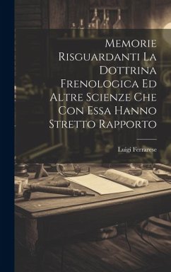 Memorie Risguardanti La Dottrina Frenologica Ed Altre Scienze Che Con Essa Hanno Stretto Rapporto - Ferrarese, Luigi