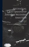 Mediaeval Craftsmanship and the Modern Amateur: More Particularly With Reference to Metal and Enamel