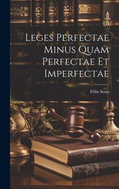 Leges Perfectae Minus Quam Perfectae Et Imperfectae - Senn, Félix