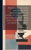 Wound Infections and Some new Methods for the Study of the Various Factors Which Come Into Consideration in Their Treatment Wound Infections and Some new Methods for the Study of the Various Factors Which Come Into Consideration in Their Treatment