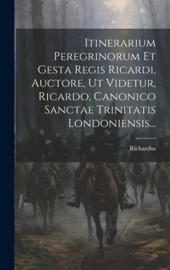 Cover Itinerarium Peregrinorum Et Gesta Regis Ricardi, Auctore, Ut Videtur, Ricardo, Canonico Sanctae Trinitatis Londoniensis...