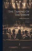 The Taming Of The Shrew: A Comedy The Taming Of The Shrew: A Comedy