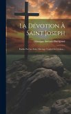 La Dévotion À Saint Joseph: Établie Par Les Faits, Ouvrage Traduit De L'italien...