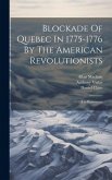 Blockade Of Quebec In 1775-1776 By The American Revolutionists Blockade Of Quebec In 1775-1776 By The American Revolutionists
