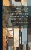 Manual Of Instructions To U.s. Deputy Mineral Surveyors For The District Of Utah
