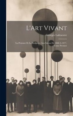 Cover L'Art Vivant: La Peinture et la Sculpture aux Salons de 1868 A 1877, Tome Premier