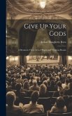 Give Up Your Gods: A Drama in Three Acts of Pagan and Christian Russia Give Up Your Gods: A Drama in Three Acts of Pagan and Christian Russia