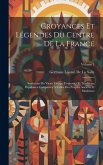 Croyances Et Légendes Du Centre De La France: Souvenirs Du Vieux Temps, Coutumes Et Traditions Populaires Comparées À Celles Des Peuples Anciens Et Mo