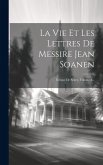 La Vie Et Les Lettres De Messire Jean Soanen: Évêque De Senez, Volume 2...