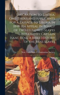 Cover Emigration to Liberia. One-thousand Applicants for a Passage to Liberia in 1848. An Appeal in Behalf of Two-hundred Slaves Liberated by Captain Isaac
