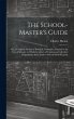 The School-Master's Guide: Or, a... - Bild 1