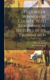 History of Winneshiek County, With Biographical Sketches of its Eminent Men History of Winneshiek County, With Biographical Sketches of its Eminent Men