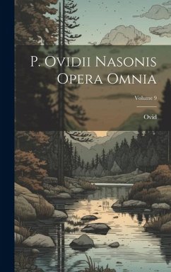 P. Ovidii Nasonis Opera Omnia; Volume 9 - Ovid