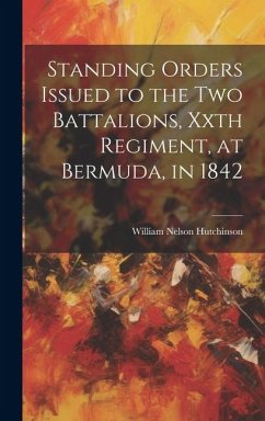 Standing Orders Issued to the Two Battalions, Xxth Regiment, at Bermuda, in 1842 - Hutchinson, William Nelson