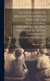 The Education Of Migrant Children A Study Of The Educational Opportunities And Experiences Of The Children Of Agricultural Migrants