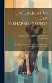 Unterricht In Der Vieharzneykunst: Von Den Innerlichen Krankheiten Der Pferde, Des Rindviehes, Der Schaafe U.a.m; Volume 2 Unterricht In Der Vieharzneykunst: Von Den Innerlichen Krankheiten Der Pferde, Des Rindviehes, Der Schaafe U.a.m; Volume 2