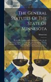 The General Statutes Of The State Of Minnesota: Revised By Commissioners Appointed Under An Act Approved February 17, 1863, And Acts Subsequent Theret