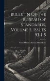 Bulletin Of The Bureau Of Standards, Volume 5, Issues 93-115 Bulletin Of The Bureau Of Standards, Volume 5, Issues 93-115