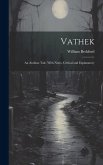 Vathek: An Arabian Tale, With Notes, Critical and Explanatory