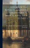 Report Of The Royal Commission On Historical Manuscripts, Issue 12, Part 1 Report Of The Royal Commission On Historical Manuscripts, Issue 12, Part 1