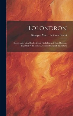 Tolondron: Speeches to John Bowle About His Edition of Don Quixote, Together With Some Account of Spanish Literature - Baretti, Giuseppe Marco Antonio