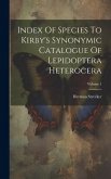 Index Of Species To Kirby's Synonymic Catalogue Of Lepidoptera Heterocera; Volume 1