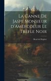 La Canne de Jaspe Monsieur d'Amercoeur Le Trèfle noir