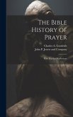 The Bible History of Prayer: With Practical Reflections