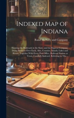 Cover Indexed Map of Indiana: Showing the Railroads in the State, and the Express Company Doing Business Over Each, Also, Counties, Islands, Lakes a
