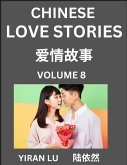 Chinese Love Stories (Volume 8) - Learn Mandarin Chinese Language and Culture While Reading Chinese Romantic Stories, Beginner to Advanced HSK All Levels, Easy Lessons, Vocabulary, English and Simplified Chinese Character Edition