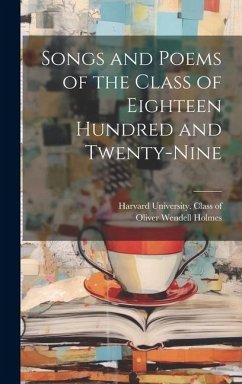 Songs and Poems of the Class of Eighteen Hundred and Twenty-nine - Holmes, Oliver Wendell