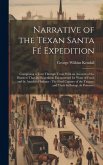 Narrative of the Texan Santa Fé Expedition: Comprising a Tour Through Texas With an Account of the Disasters That the Expedition Encountered for Want